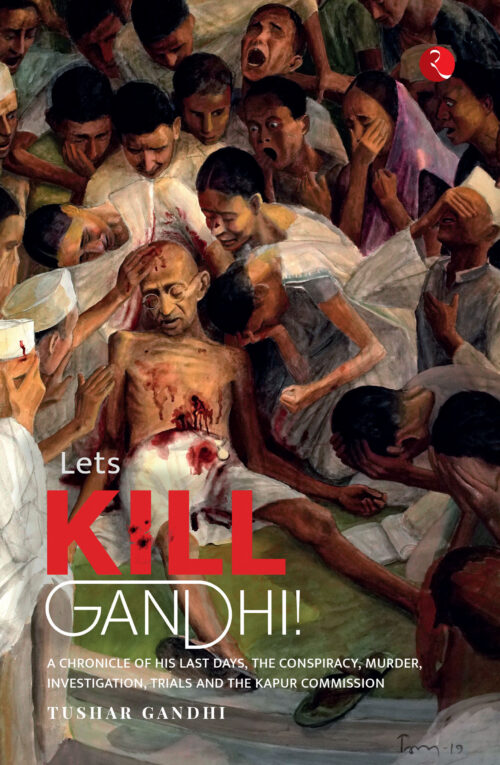 LET’S KILL GANDHI A CHRONICLE OF HIS LAST DAYS, THE CONSPIRACY, MURDER, INVESTIGATION, TRIALS AND THE KAPUR COMMISSION