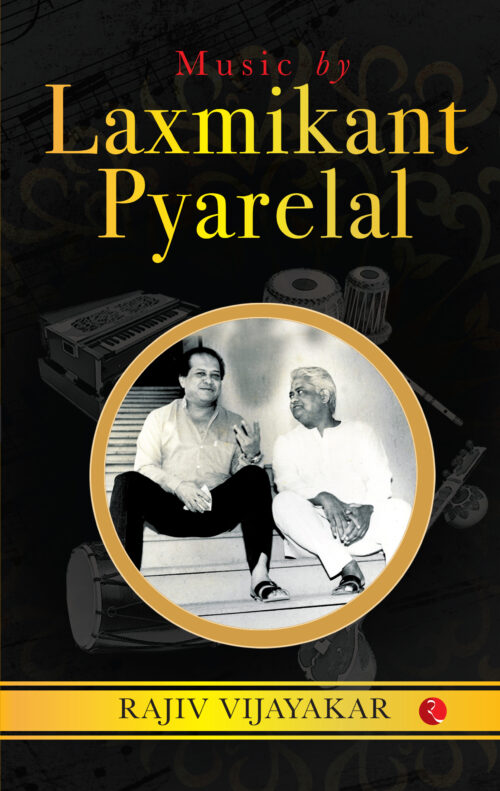 MUSIC BY LAXMIKANT PYARELAL THE INCREDIBLY MELODIOUS JOURNEY