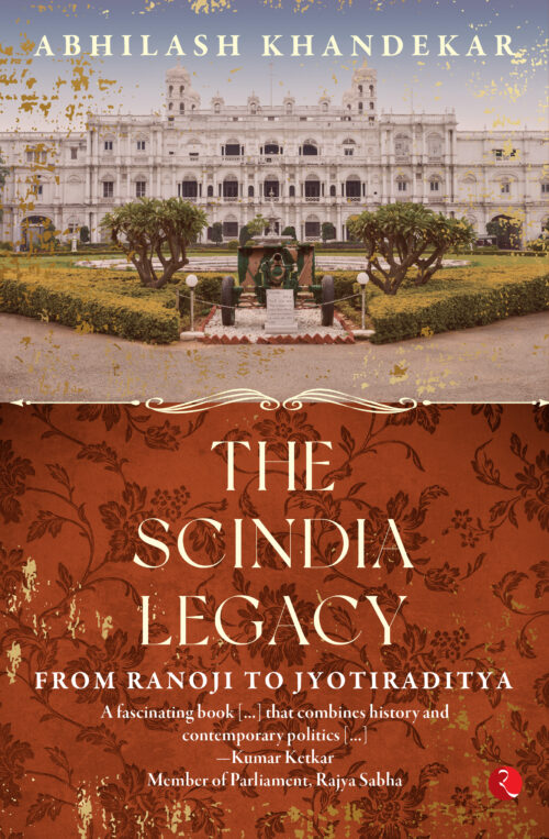 THE SCINDIA LEGACY From RANOJI To JYOTIRADITYA