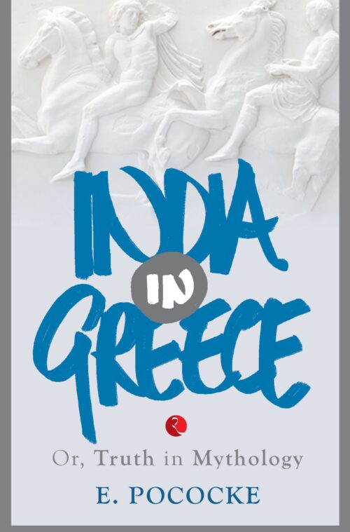 INDIA IN GREECE Or, Truth in Mythology