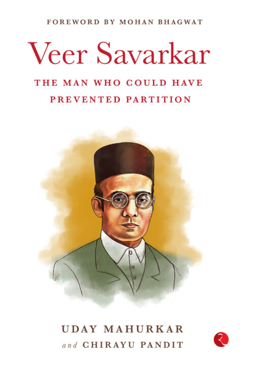 VEER SAVARKAR THE MAN WHO COULD HAVE PREVENTED PARTITION