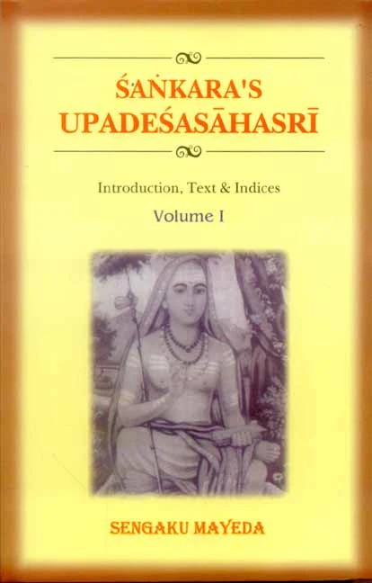 The Upadesasahasri of Sankara: 2 Volumes: Introduction, Text and Indices