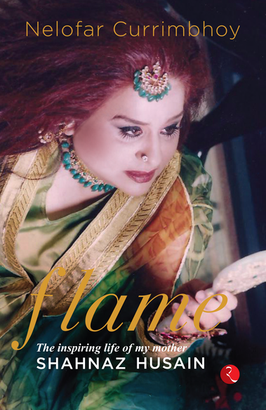 Flame : The Inspiring Life of My Mother, Shahnaz Husain