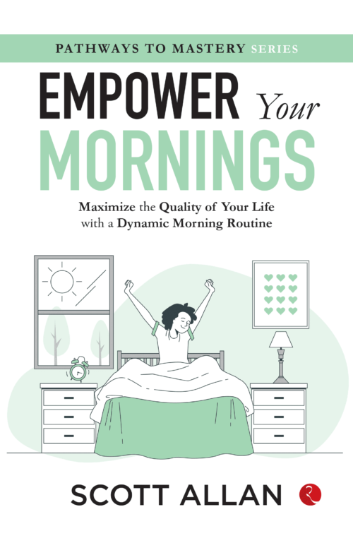 Empower Your Mornings : Maximize the Quality of Your Life with a Dynamic Morning Routine