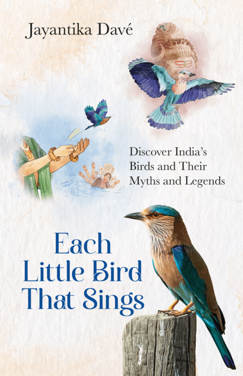 EACH LITTLE BIRD THAT SINGS: DISCOVER INDIA’S BIRDS AND THEIR MYTHS AND LEGENDS