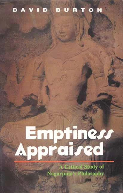 Emptiness Appraised: A Critical Study of Nagarjuna's Philosophy