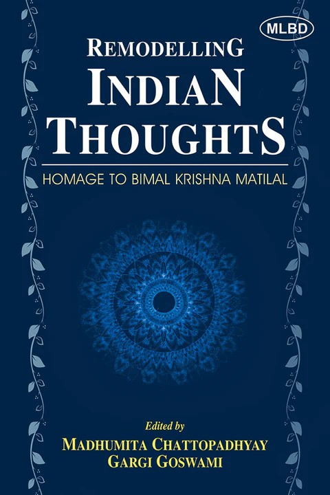 Remodelling Indian Thoughts: Homage to Bimal Krishna Matilal