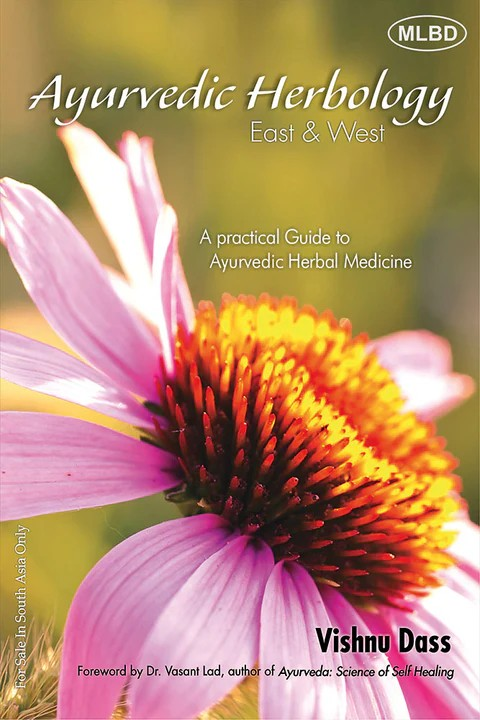 Ayurvedic Herbology East & West: A Practical Guide to Ayurvedic Herbal Medicine