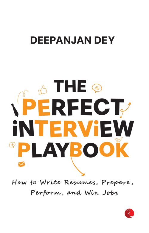 THE PERFECT INTERVIEW PLAYBOOK: HOW TO WRITE RESUMES, PREPARE, PERFORM, AND WIN JOBS