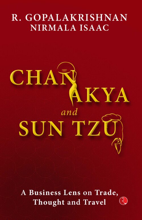 CHANAKYA AND SUN TZU: A BUSINESS LENS ON TRADE, THOUGHT AND TRAVEL