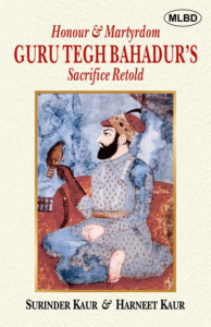 Honour & Martyrdom: Guru Tegh Bahadur’s Sacrifice Retold