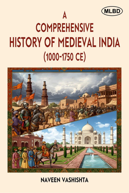 A Comprehensive History of Medieval India (1000-1750 CE)